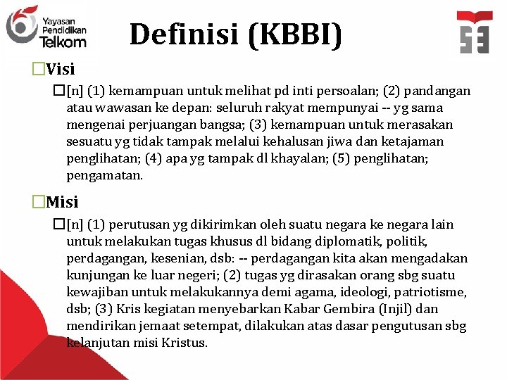 Definisi (KBBI) �Visi �[n] (1) kemampuan untuk melihat pd inti persoalan; (2) pandangan atau