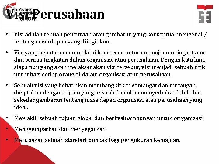 Visi Perusahaan • Visi adalah sebuah pencitraan atau gambaran yang konseptual mengenai / tentang