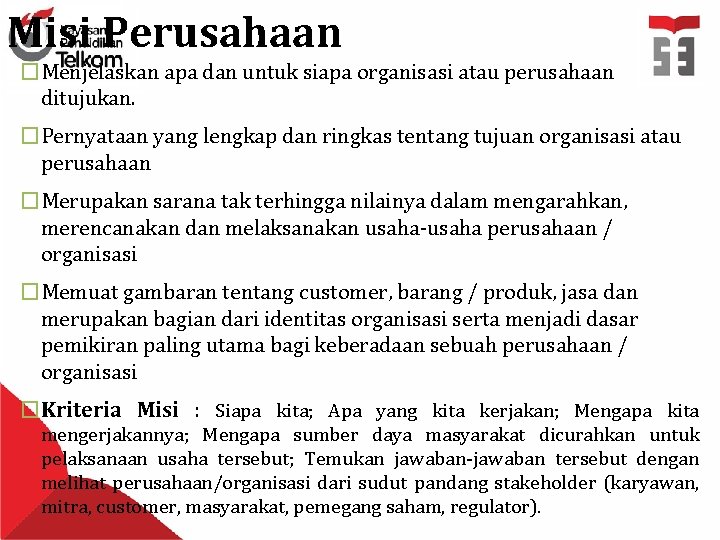 Misi Perusahaan �Menjelaskan apa dan untuk siapa organisasi atau perusahaan ditujukan. �Pernyataan yang lengkap