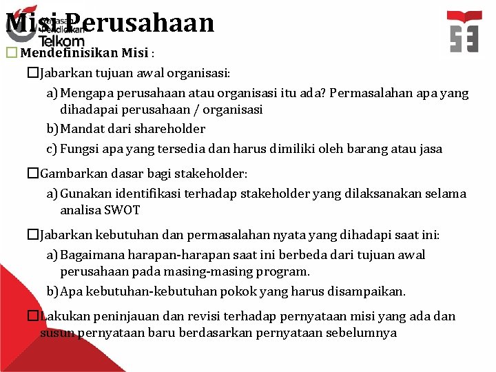 Misi Perusahaan � Mendefinisikan Misi : �Jabarkan tujuan awal organisasi: a) Mengapa perusahaan atau