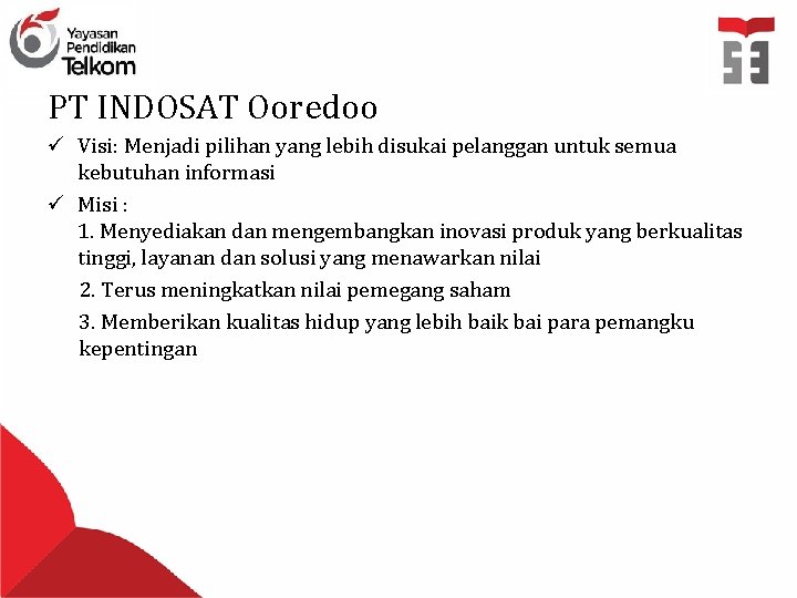 PT INDOSAT Ooredoo ü Visi: Menjadi pilihan yang lebih disukai pelanggan untuk semua kebutuhan