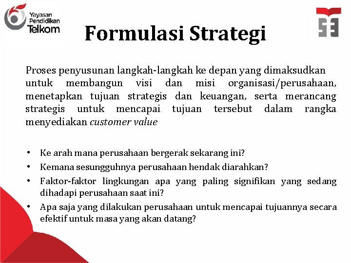 Formulasi Strategi Proses penyusunan langkah-langkah ke depan yang dimaksudkan untuk membangun visi dan misi