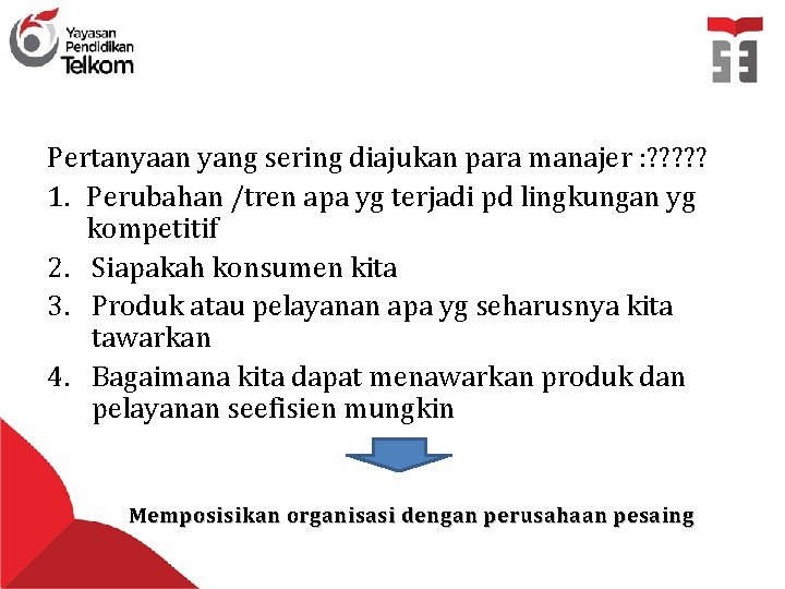 Pertanyaan yang sering diajukan para manajer : ? ? ? 1. Perubahan /tren apa