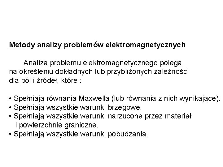 Metody analizy problemów elektromagnetycznych Analiza problemu elektromagnetycznego polega na określeniu dokładnych lub przybliżonych zależności