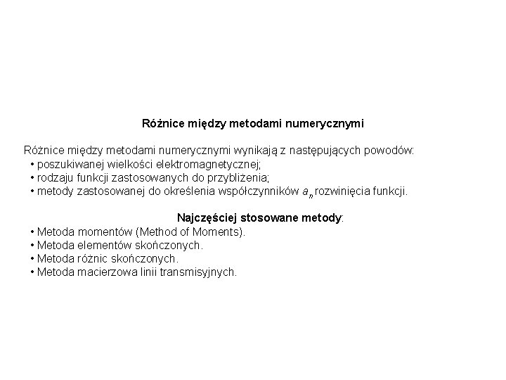 Różnice między metodami numerycznymi wynikają z następujących powodów: • poszukiwanej wielkości elektromagnetycznej; • rodzaju