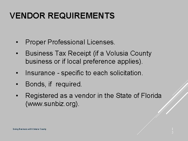 VENDOR REQUIREMENTS • Proper Professional Licenses. • Business Tax Receipt (if a Volusia County