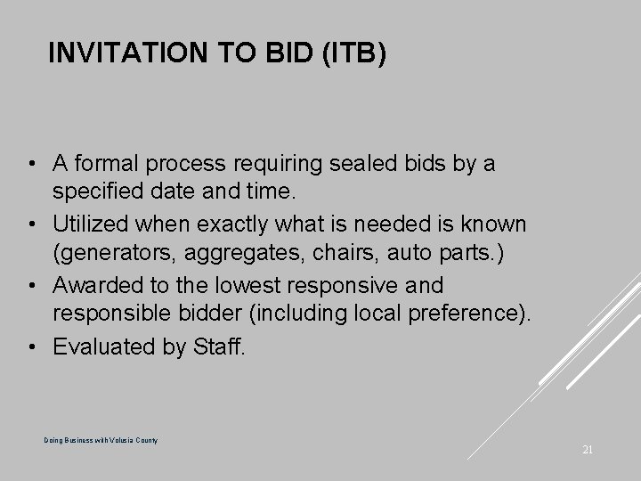 INVITATION TO BID (ITB) • A formal process requiring sealed bids by a specified