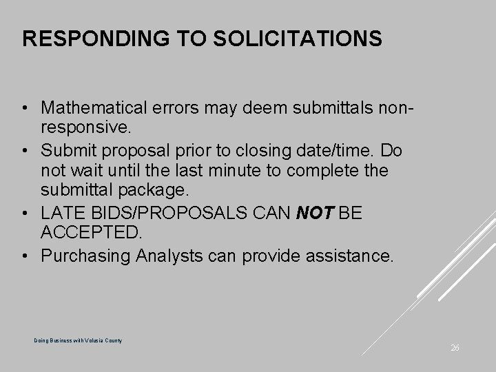 RESPONDING TO SOLICITATIONS • Mathematical errors may deem submittals nonresponsive. • Submit proposal prior