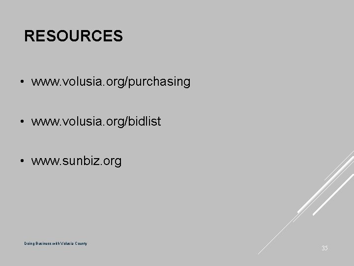 RESOURCES • www. volusia. org/purchasing • www. volusia. org/bidlist • www. sunbiz. org Doing