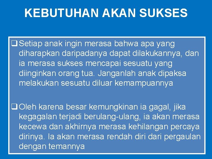 KEBUTUHAN AKAN SUKSES q Setiap anak ingin merasa bahwa apa yang diharapkan daripadanya dapat