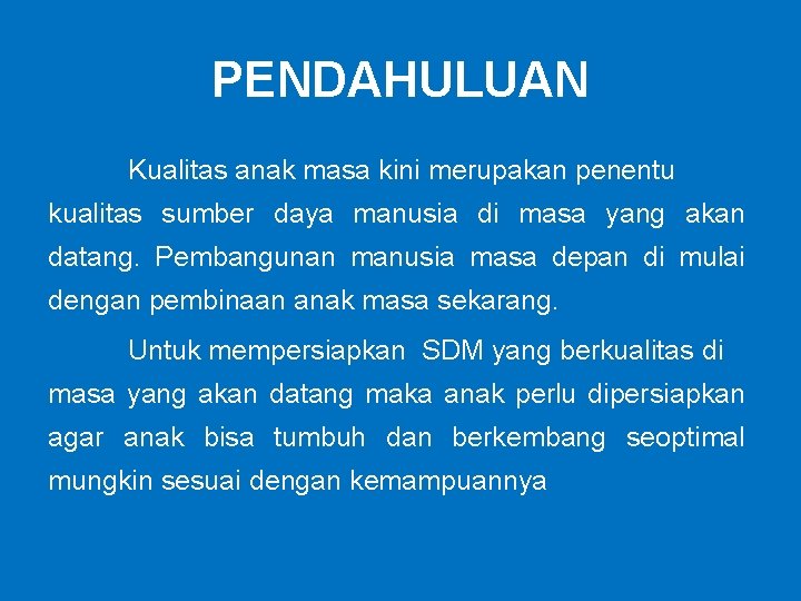 PENDAHULUAN Kualitas anak masa kini merupakan penentu kualitas sumber daya manusia di masa yang