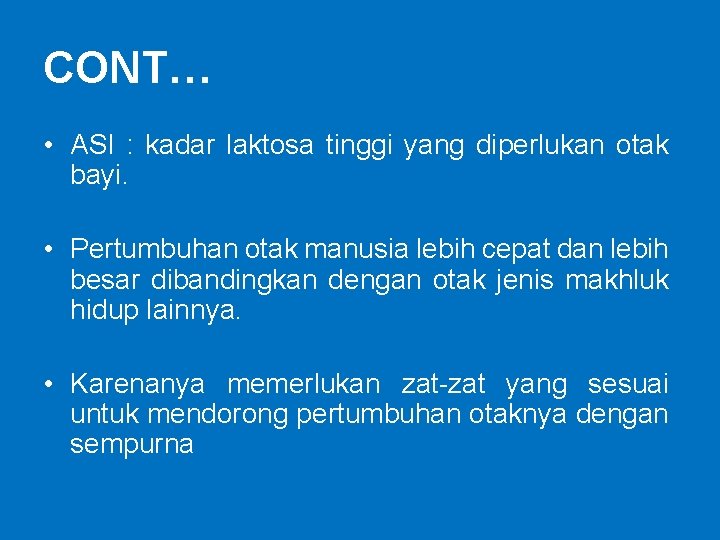 CONT… • ASI : kadar laktosa tinggi yang diperlukan otak bayi. • Pertumbuhan otak