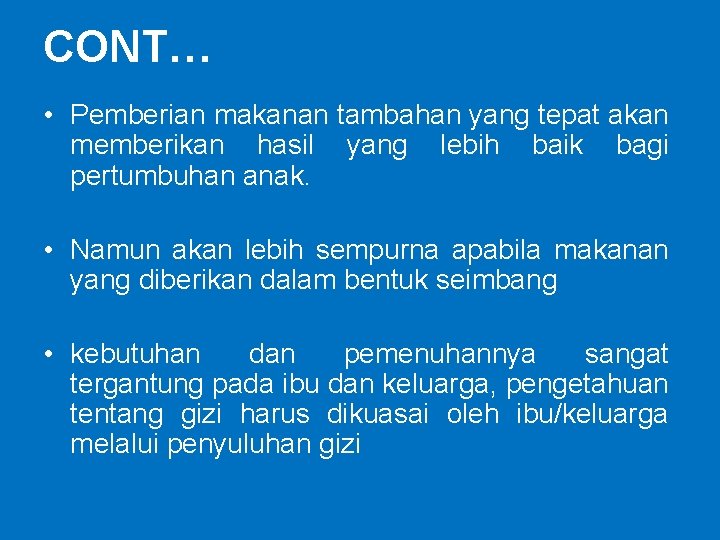 CONT… • Pemberian makanan tambahan yang tepat akan memberikan hasil yang lebih baik bagi