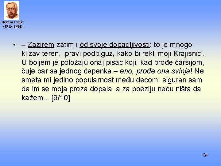 Branko Ćopić (1915– 1984) • – Zazirem zatim i od svoje dopadljivosti: to je