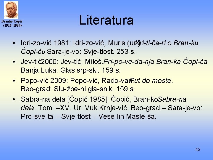 Branko Ćopić (1915– 1984) Literatura • Idri zo vić 1981: Idri zo vić, Muris