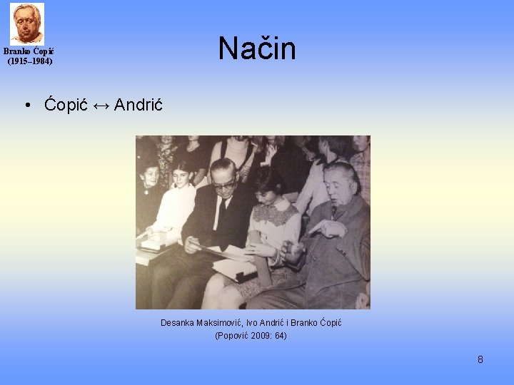 Način Branko Ćopić (1915– 1984) • Ćopić ↔ Andrić Desanka Maksimović, Ivo Andrić i