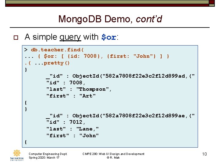 Mongo. DB Demo, cont’d o A simple query with $or: > db. teacher. find(.