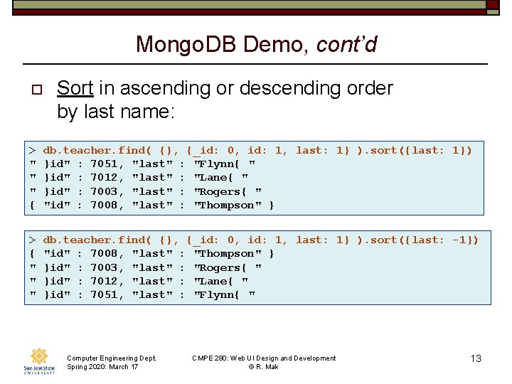 Mongo. DB Demo, cont’d o Sort in ascending or descending order by last name: