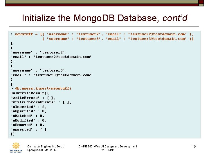 Initialize the Mongo. DB Database, cont’d > newstuff = [{ "username" : "testuser 2",
