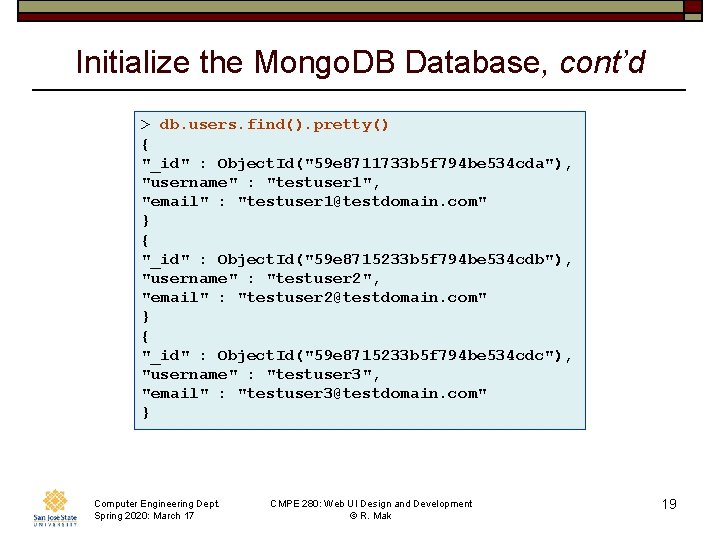 Initialize the Mongo. DB Database, cont’d > db. users. find(). pretty() { "_id" :