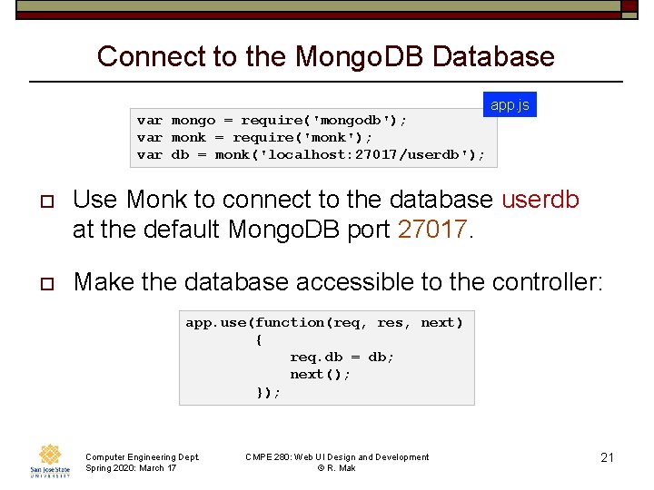 Connect to the Mongo. DB Database var mongo = require('mongodb'); var monk = require('monk');