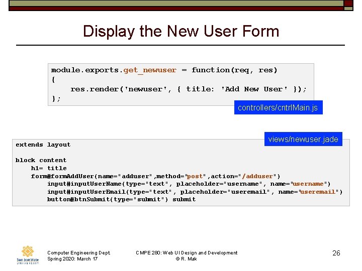 Display the New User Form module. exports. get_newuser = function(req, res) { res. render('newuser',