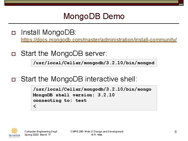 Mongo. DB Demo o Install Mongo. DB: https: //docs. mongodb. com/master/administration/install-community/ o Start the