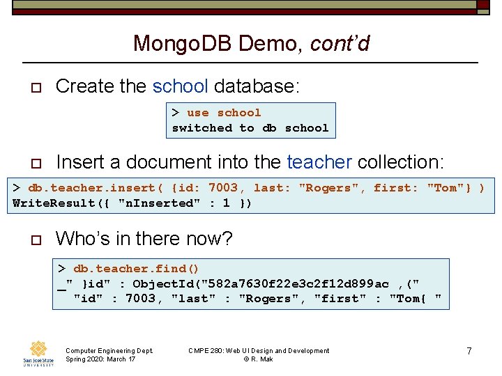 Mongo. DB Demo, cont’d o Create the school database: > use school switched to