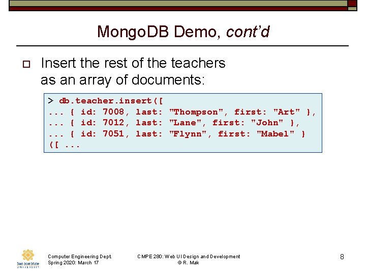 Mongo. DB Demo, cont’d o Insert the rest of the teachers as an array