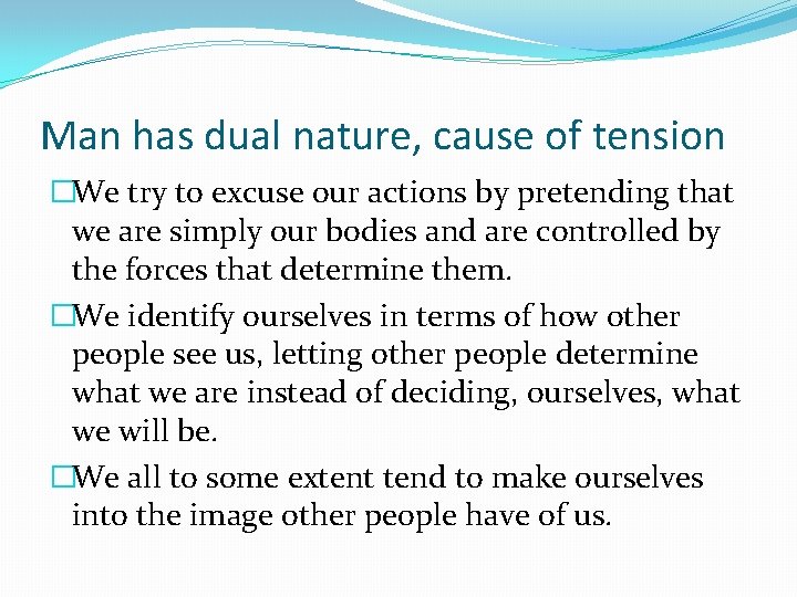 Man has dual nature, cause of tension �We try to excuse our actions by