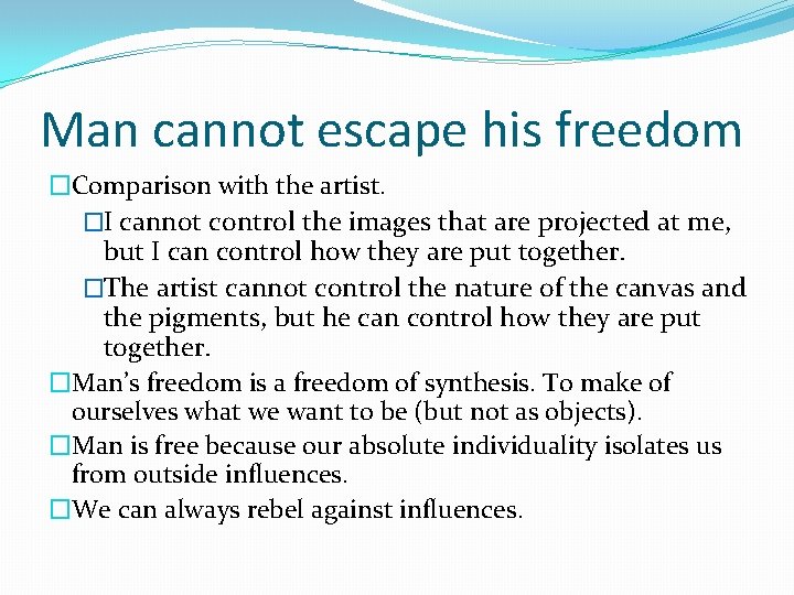 Man cannot escape his freedom �Comparison with the artist. �I cannot control the images