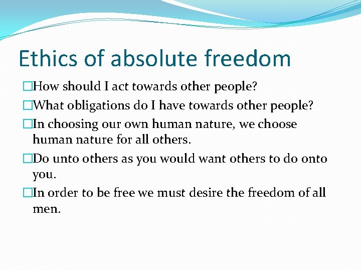 Ethics of absolute freedom �How should I act towards other people? �What obligations do