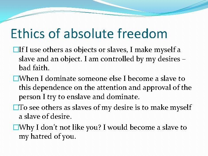 Ethics of absolute freedom �If I use others as objects or slaves, I make