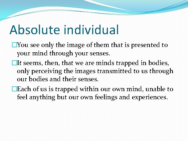 Absolute individual �You see only the image of them that is presented to your