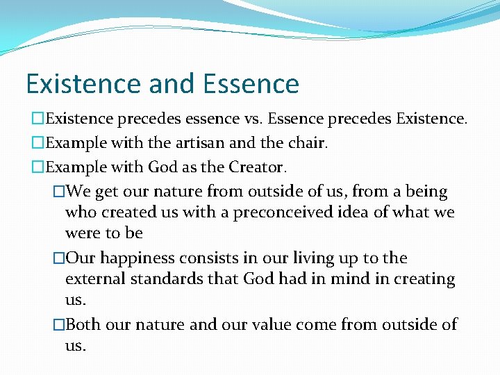 Existence and Essence �Existence precedes essence vs. Essence precedes Existence. �Example with the artisan