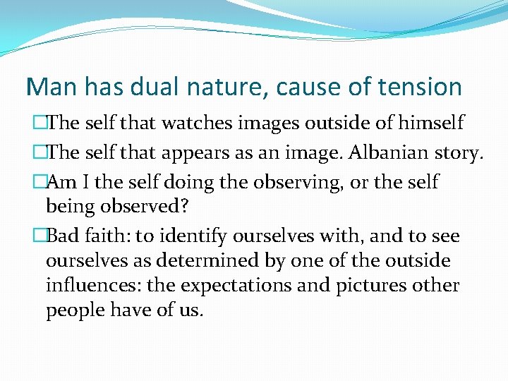 Man has dual nature, cause of tension �The self that watches images outside of