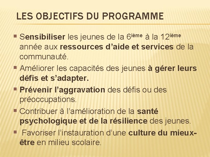 LES OBJECTIFS DU PROGRAMME § Sensibiliser les jeunes de la 6 ième à la