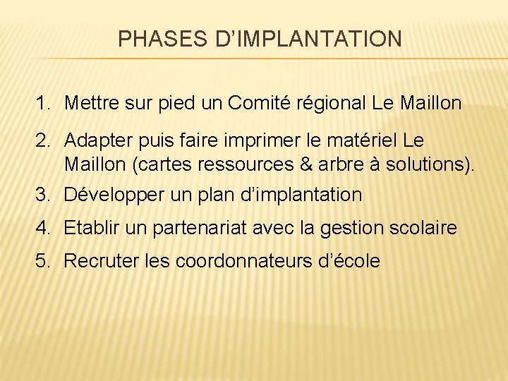 PHASES D’IMPLANTATION 1. Mettre sur pied un Comité régional Le Maillon 2. Adapter puis