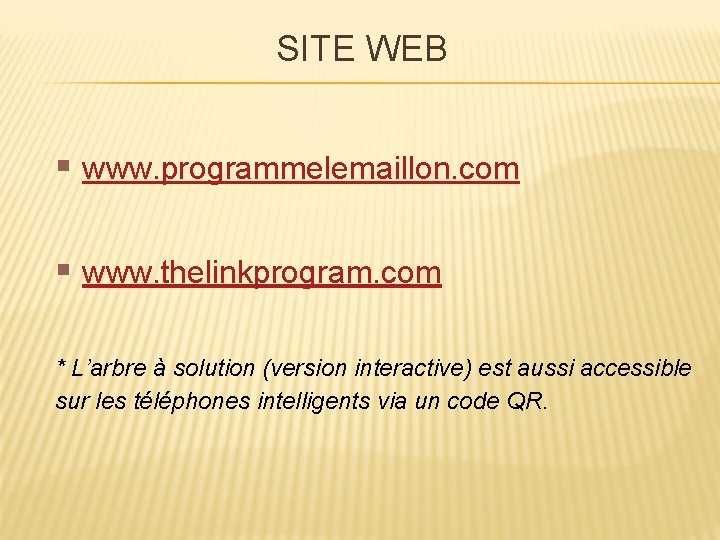 SITE WEB § www. programmelemaillon. com § www. thelinkprogram. com * L’arbre à solution