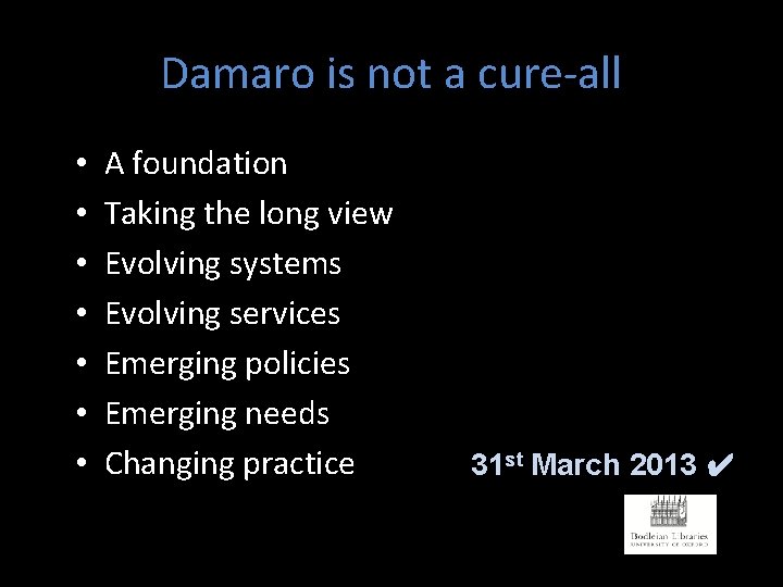 Damaro is not a cure-all • • A foundation Taking the long view Evolving