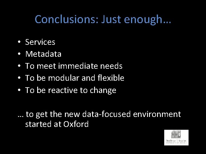 Conclusions: Just enough… • • • Services Metadata To meet immediate needs To be