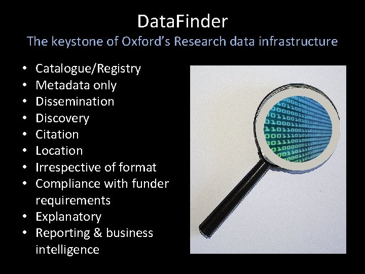 Data. Finder The keystone of Oxford’s Research data infrastructure Catalogue/Registry Metadata only Dissemination Discovery