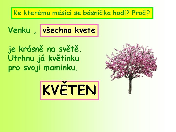 Ke kterému měsíci se básnička hodí? Proč? Venku , všechno kvete je krásně na