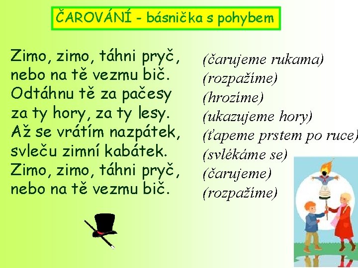 ČAROVÁNÍ - básnička s pohybem Zimo, zimo, táhni pryč, nebo na tě vezmu bič.