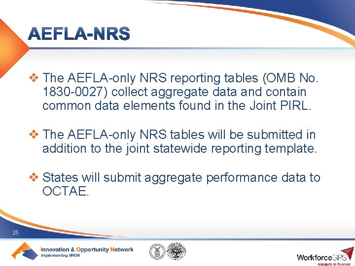 v The AEFLA-only NRS reporting tables (OMB No. 1830 -0027) collect aggregate data and