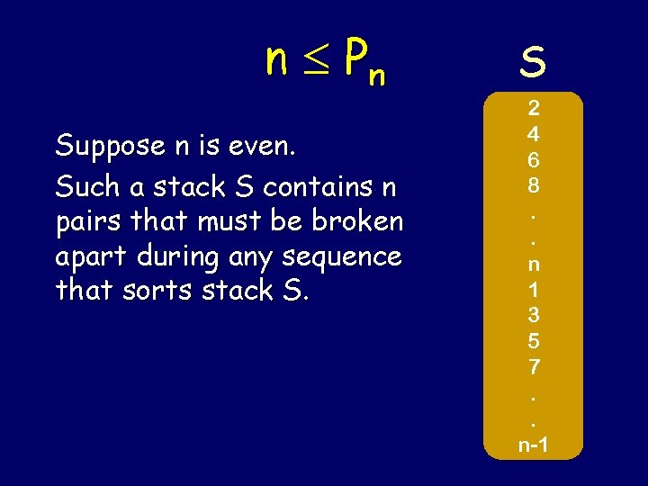 n Pn Suppose n is even. Such a stack S contains n pairs that