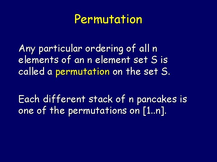 Permutation Any particular ordering of all n elements of an n element set S