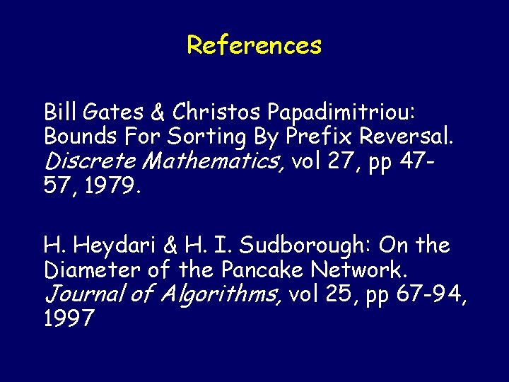 References Bill Gates & Christos Papadimitriou: Bounds For Sorting By Prefix Reversal. Discrete Mathematics,