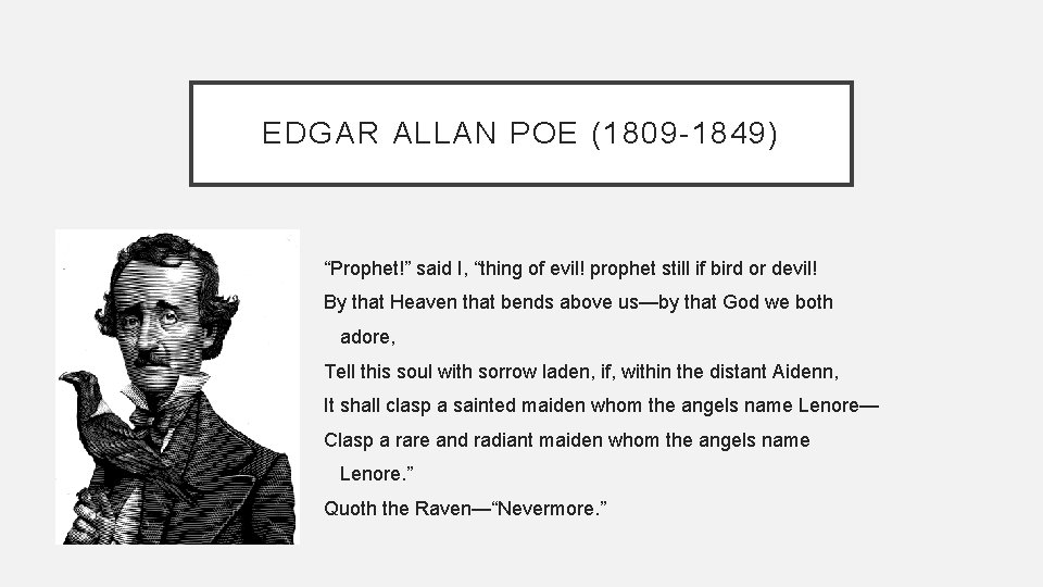 EDGAR ALLAN POE (1809 -1849) “Prophet!” said I, “thing of evil! prophet still if