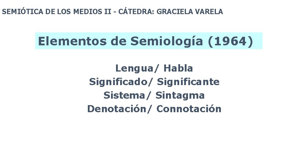 SEMIÓTICA DE LOS MEDIOS II - CÁTEDRA: GRACIELA VARELA Elementos de Semiología (1964) Lengua/